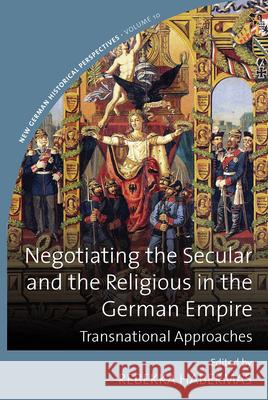 Negotiating the Secular and the Religious in the German Empire: Transnational Approaches  9781789201512 Berghahn Books - książka