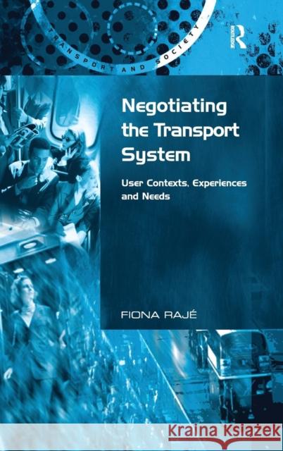 Negotiating the Transport System: User Contexts, Experiences and Needs Rajé, Fiona 9780754649922 Ashgate Publishing Limited - książka