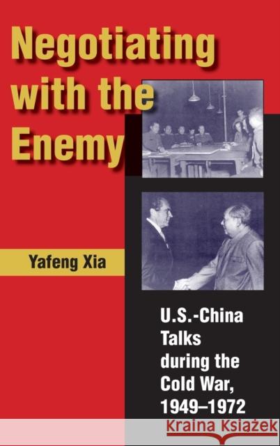 Negotiating with the Enemy: U.S.-China Talks During the Cold War, 1949-1972 Xia, Yafeng 9780253347589 Indiana University Press - książka