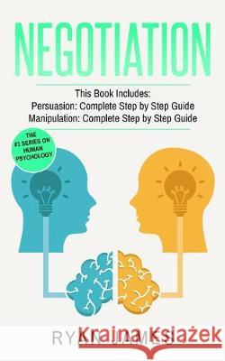 Negotiation: 2 Manuscripts - Persuasion The Complete Step by Step Guide, Manipulation The Complete Step by Step Guide (Negotiation Series) (Volume 1) Ryan James 9781951030766 SD Publishing LLC - książka