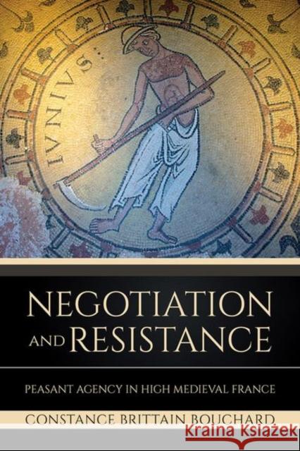 Negotiation and Resistance: Peasant Agency in High Medieval France Constance Brittain Bouchard 9781501766572 Cornell University Press - książka