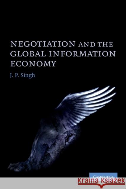 Negotiation and the Global Information Economy J. P. Singh 9780521731089 CAMBRIDGE UNIVERSITY PRESS - książka