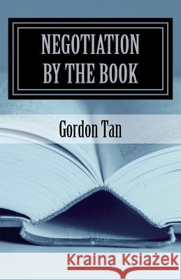 Negotiation By The Book: 101 Ageless Principles Made Practical Tan, Gordon 9781460993705 Createspace - książka