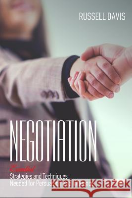 Negotiation: Essential Strategies and Techniques Needed for Persuasion and Influence Russell Davis 9781544667195 Createspace Independent Publishing Platform - książka