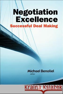 Negotiation Excellence: Successful Deal Making Michael Benoliel 9789814343169 World Scientific Publishing Company - książka