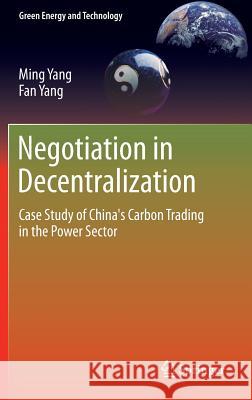 Negotiation in Decentralization: Case Study of China's Carbon Trading in the Power Sector Yang, Ming 9781447140566 Springer - książka