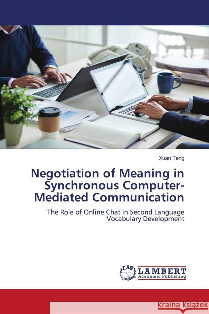 Negotiation of Meaning in Synchronous Computer-Mediated Communication Teng, Xuan 9786207460960 LAP Lambert Academic Publishing - książka