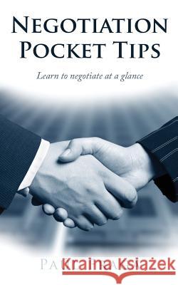 Negotiation Pocket Tips: Learn to negotiate at a glance Fraga, Paul 9781544003689 Createspace Independent Publishing Platform - książka