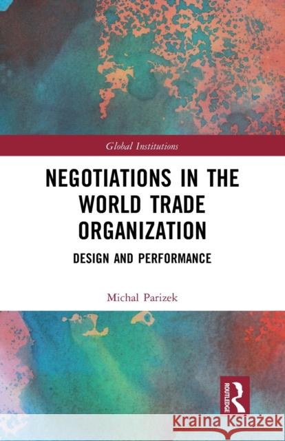 Negotiations in the World Trade Organization: Design and Performance Michal Parizek 9781032240176 Routledge - książka
