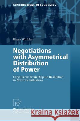 Negotiations with Asymmetrical Distribution of Power: Conclusions from Dispute Resolution in Network Industries Winkler, Klaus 9783790817430 Physica-Verlag Heidelberg - książka