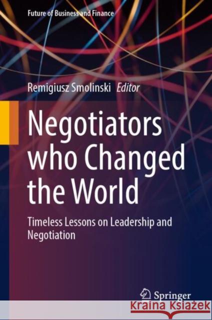 Negotiators Who Changed the World: Timeless Lessons on Leadership and Negotiation Remigiusz Smolinski 9783031903663 Springer - książka