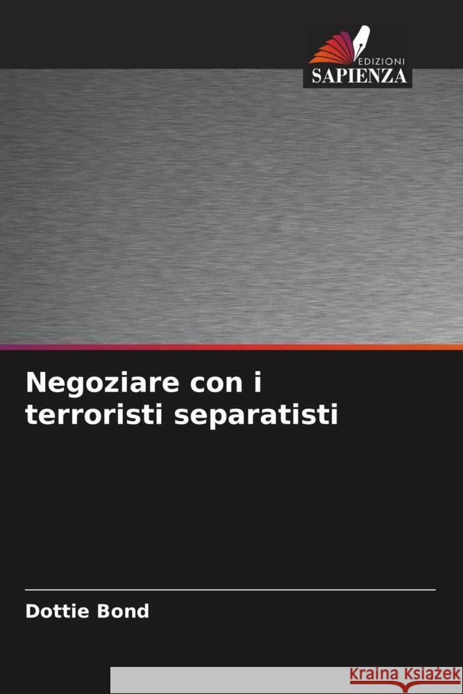 Negoziare con i terroristi separatisti Bond, Dottie 9786208345679 Edizioni Sapienza - książka