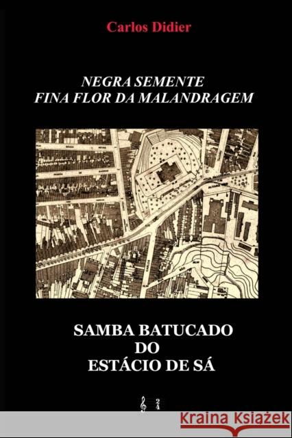 Negra semente, fina flor da malandragem: samba batucado do Estacio de Sa Carlos de Vasconcellos Didier 9786500514629 Edicao Do Autor - książka