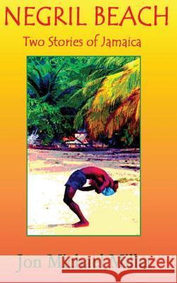 Negril Beach: Two Stories of Jamaica Jon Michael Miller 9781484012499 Createspace - książka