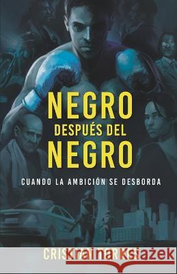 Negro Despues del Negro: Cuando la ambicion se desborda. (Un thriller psicologico de superacion) Cristian Torres   9788409471188 Cristian Torres - książka