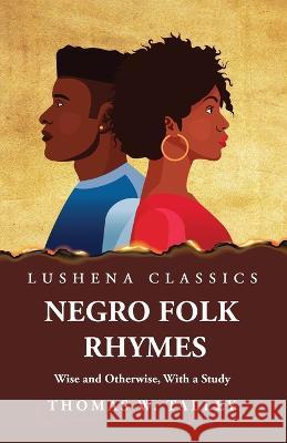 Negro Folk Rhymes Wise and Otherwise, With a Study By Thomas W Talley 9781639237524 Lushena Books - książka