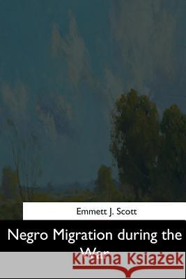 Negro Migration during the War Scott, Emmett J. 9781544650760 Createspace Independent Publishing Platform - książka