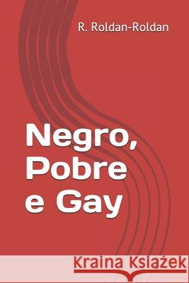 Negro, Pobre E Gay R. Roldan-Roldan 9781795886741 Independently Published - książka