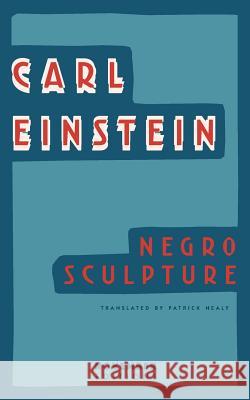 Negro Sculpture Carl Einstein Patrick Healy Patrick Healy 9789492027108 November Editions - książka