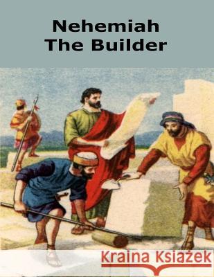 Nehemiah the Builder Raymond E. Smith 9781519724656 Createspace Independent Publishing Platform - książka