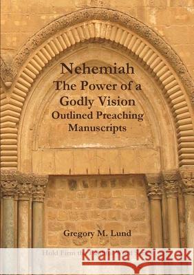 Nehemiah: The Power of a Godly Vision Gregory Lund 9781300257868 Lulu.com - książka