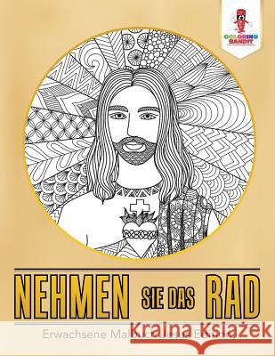 Nehmen Sie das Rad: Erwachsene Malbuch Jesus Edition Coloring Bandit 9780228214120 Coloring Bandit - książka