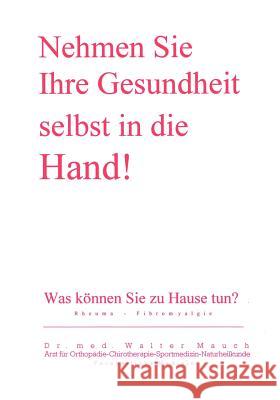 Nehmen Sie Ihre Gesundheit selbst in die Hand!: Was können Sie zu Hause tun? Rheuma - Fibromyalgie Mauch, Walter 9783831138104 Books on Demand - książka