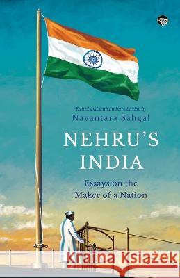 Nehru\'s India Essays on the Maker of a Nation Nayantara Sahgal 9789354473135 Speaking Tiger Books - książka