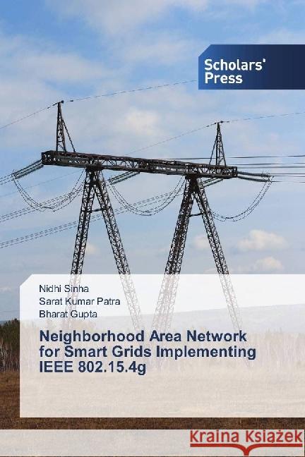 Neighborhood Area Network for Smart Grids Implementing IEEE 802.15.4g Sinha, Nidhi; Patra, Sarat Kumar; Gupta, Bharat 9783330650060 Scholar's Press - książka