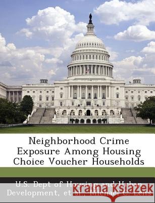 Neighborhood Crime Exposure Among Housing Choice Voucher Households U. S. Dept of Housing and Urban Developm, Et Al, Lens, Michael C. 9781288914500 Bibliogov - książka