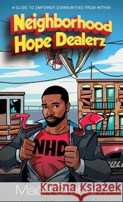 Neighborhood Hope Dealerz: A Guide To Empower Communities From Within Mack Graham   9781960594013 Jacinth Media Productions - książka