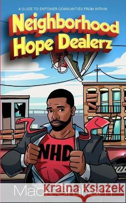 Neighborhood Hope Dealerz: A Guide To Empower Communities From Within Mack Graham 9781960594037 Jacinth Media Productions - książka