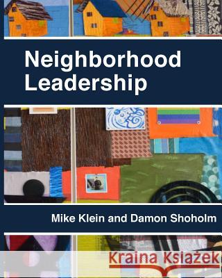 Neighborhood Leadership: Celebrating 20 Years of the Amherst H. Wilder Foundation's Neighborhood Leadership Program (NLP) Shoholm, Damon 9781547050796 Createspace Independent Publishing Platform - książka