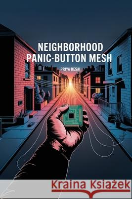 Neighborhood Panic-Button Mesh: LoRa SOS network you can build for Priya Desai 9781998545087 Telephasic Workshop, Ltd. Hawaii - książka