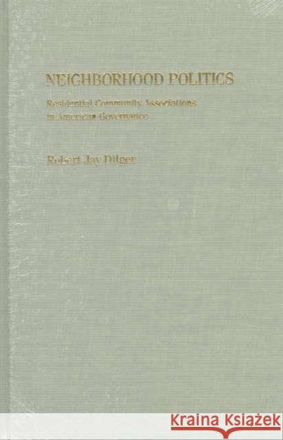 Neighborhood Politics: Residential Community Associations in American Governance Robert Jay Dilger 9780814718476 New York University Press - książka