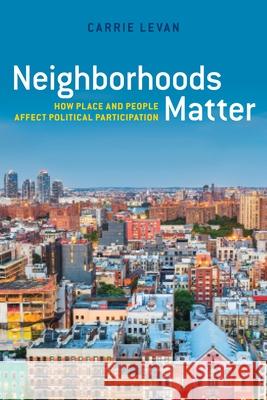 Neighborhoods Matter: How Place and People Affect Political Participation Carrie Levan 9781479834365 New York University Press - książka