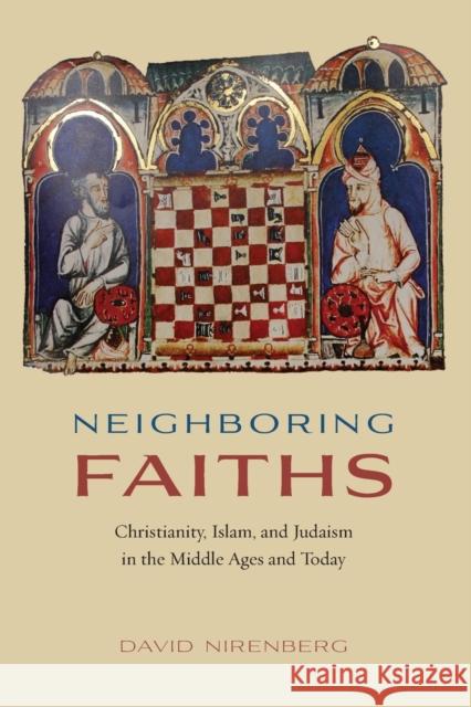 Neighboring Faiths: Christianity, Islam, and Judaism in the Middle Ages and Today David Nirenberg 9780226379852 University of Chicago Press - książka