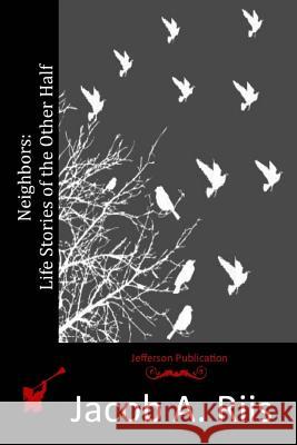 Neighbors: Life Stories of the Other Half Jacob a. Riis 9781514367025 Createspace - książka