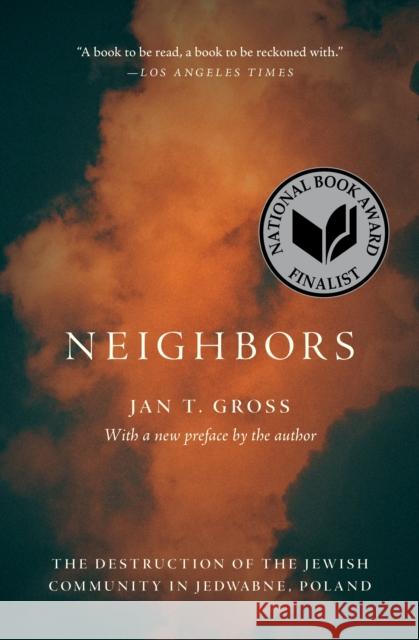 Neighbors: The Destruction of the Jewish Community in Jedwabne, Poland Jan T. Gross 9780691234304 Princeton University Press - książka