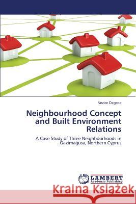 Neighbourhood Concept and Built Environment Relations Ozgece Nezire 9783659485794 LAP Lambert Academic Publishing - książka