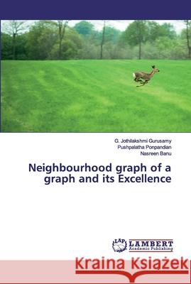 Neighbourhood graph of a graph and its Excellence Gurusamy, G. Jothilakshmi; Ponpandian, Pushpalatha; Banu, Nasreen 9786200431394 LAP Lambert Academic Publishing - książka
