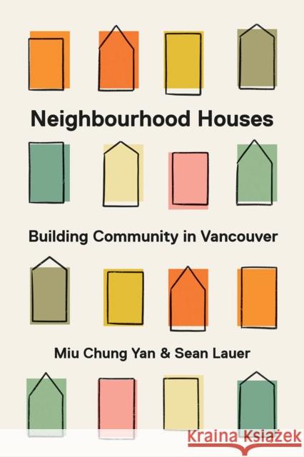 Neighbourhood Houses: Building Community in Vancouver Miu Chung Yan Sean Lauer 9780774865814 University of British Columbia Press - książka