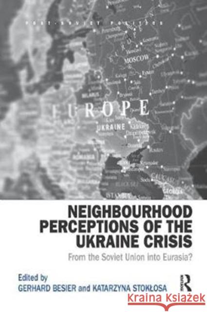 Neighbourhood Perceptions of the Ukraine Crisis: From the Soviet Union Into Eurasia?  9781138361300 Taylor and Francis - książka