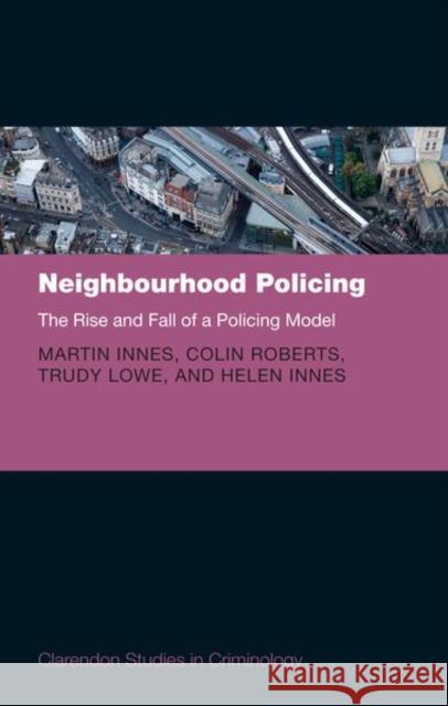 Neighbourhood Policing: The Rise and Fall of a Policing Model Innes, Martin 9780198783213 Oxford University Press, USA - książka