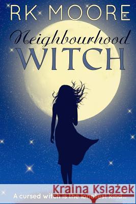 Neighbourhood Witch: A Paranormal Romance Rk Moore 9781492779155 Createspace - książka
