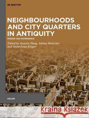 Neighbourhoods and City Quarters in Antiquity: Design and Experience Adrian Hielscher, Anna-Lena Krüger, Annette Haug 9783111238029 De Gruyter (JL) - książka