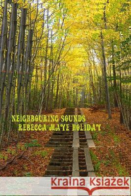 Neighbouring Sounds Rebecca Maye Holiday 9781777682170 Sea Holly Books - książka