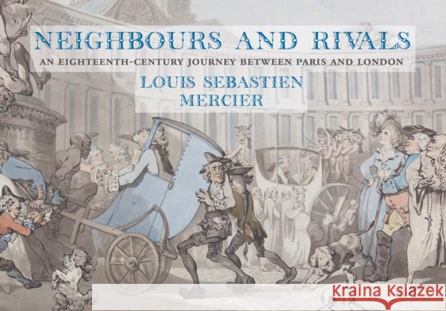 Neighbours and Rivals: An Eighteenth-Century Journey Between Paris and London Louis-Sebastian Mercier 9781843682707 Pallas Athene Publishers - książka