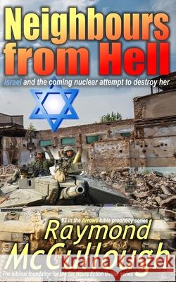 Neighbours from Hell: Israel and the coming nuclear attempt to destroy her Raymond McCullough 9780995540453 Precious Oil Publications - książka