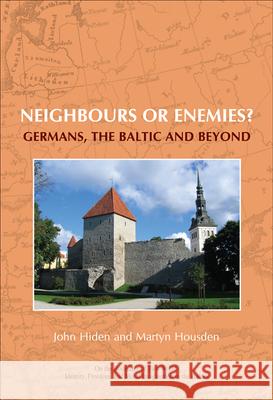 Neighbours or Enemies?: Germans, the Baltic and Beyond John Hiden Martyn Housden 9789042023499 Rodopi - książka